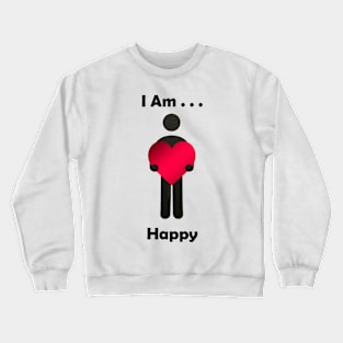 I Am . . . Happy Crewneck Sweatshirt